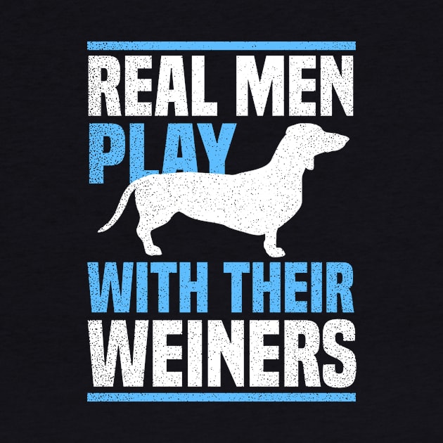 Weiner Dog Shirt | Real Men Play With Their Gift by Gawkclothing